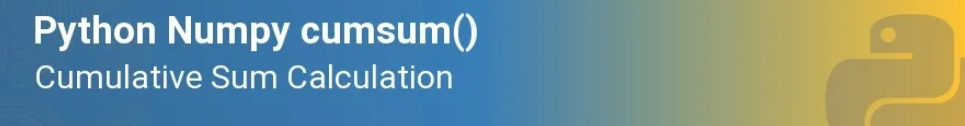 Python Numpy cumsum() – Cumulative Sum Calculation – Cobra Softwares Blog